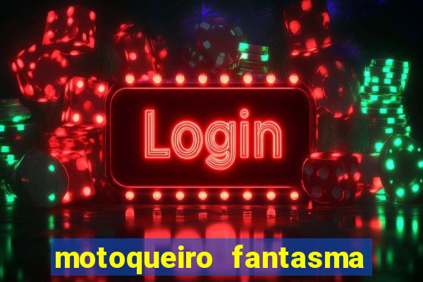motoqueiro fantasma portal zacarias
